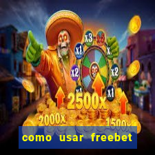 como usar freebet vai de bet